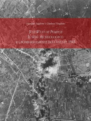 cover image of Just West of Pompei. Il sito archeologico e i bombardamenti dell'estate 1943